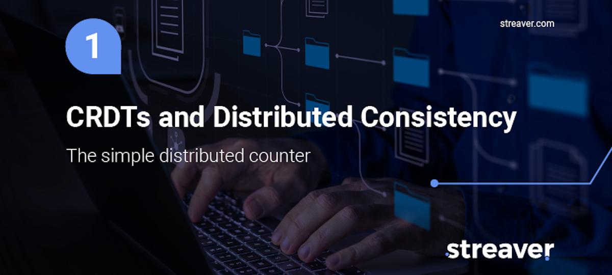 CRDTs and Distributed Consistency - The simple distributed counter