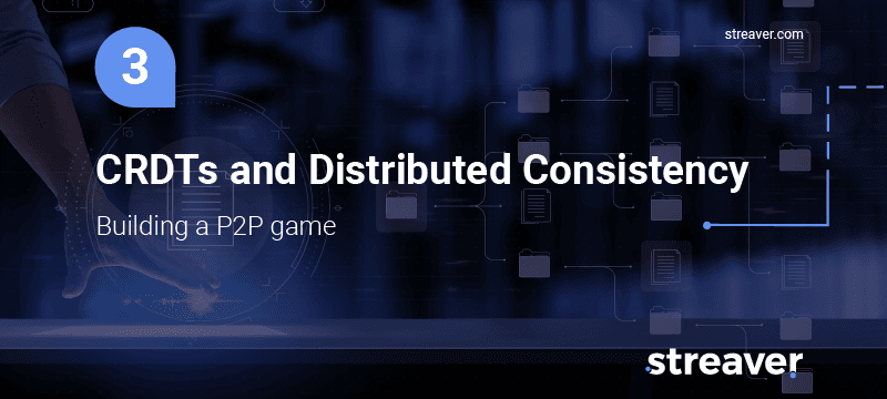 CRDTs and Distributed Consistency - Building a P2P game
